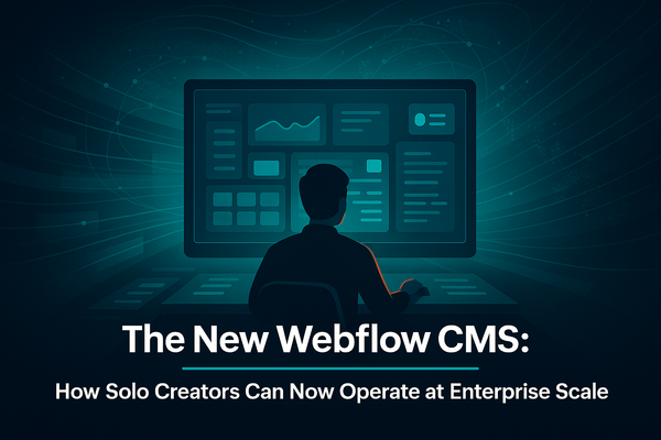The New Webflow CMS: How Solo Creators Can Now Operate at Enterprise Scale
